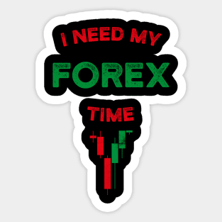 I Need My Forex Time T-Shirt Sticker